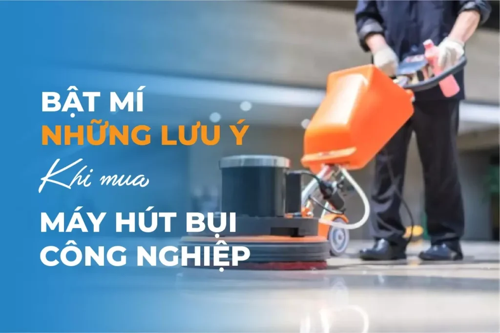 bat mi nhung luu y khi mua may hut bui cong nghiep